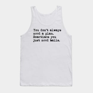 You don't always need a plan. Sometimes you only need balls. Hustle Hip hop design Tank Top